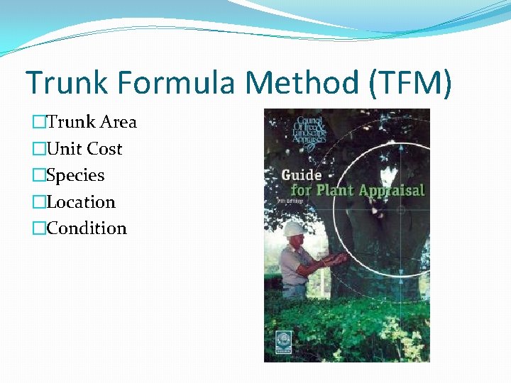 Trunk Formula Method (TFM) �Trunk Area �Unit Cost �Species �Location �Condition Trunk Formula Method (TFM) �Trunk Area �Unit Cost �Species �Location �Condition