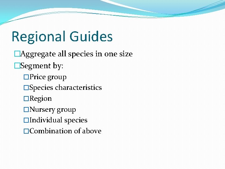 Regional Guides �Aggregate all species in one size �Segment by: �Price group �Species characteristics Regional Guides �Aggregate all species in one size �Segment by: �Price group �Species characteristics