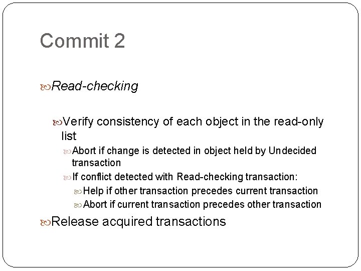 Commit 2 Read-checking Verify consistency of each object in the read-only list Abort if