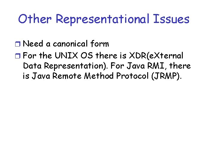 Other Representational Issues r Need a canonical form r For the UNIX OS there