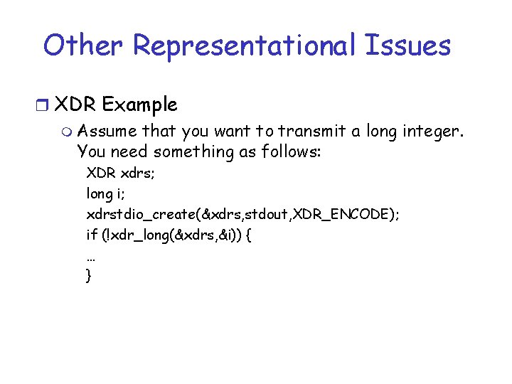 Other Representational Issues r XDR Example m Assume that you want to transmit a