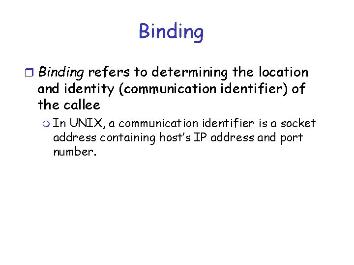 Binding refers to determining the location and identity (communication identifier) of the callee m