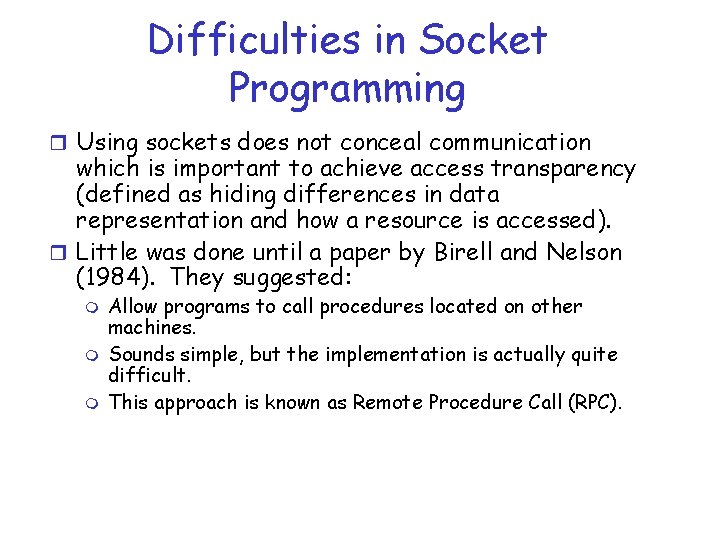 Difficulties in Socket Programming r Using sockets does not conceal communication which is important