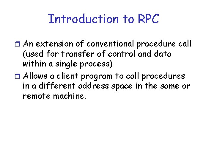 Introduction to RPC r An extension of conventional procedure call (used for transfer of