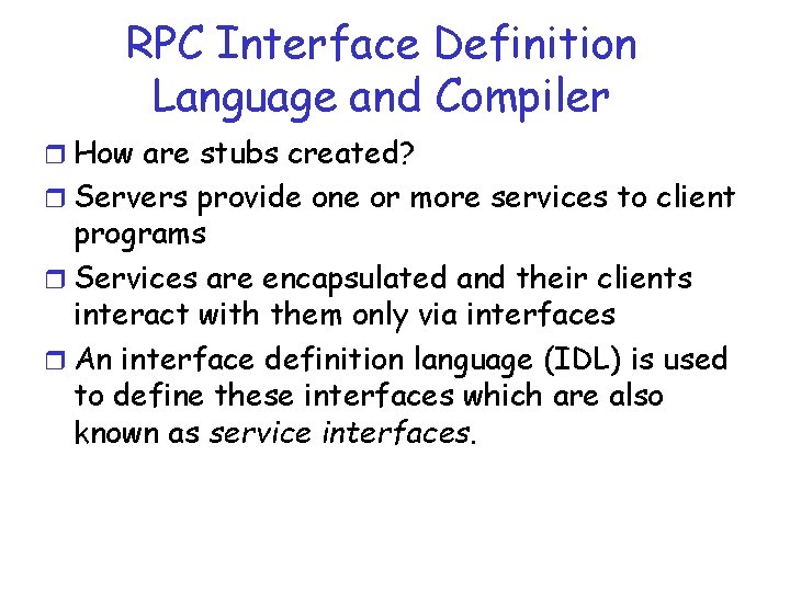 RPC Interface Definition Language and Compiler r How are stubs created? r Servers provide