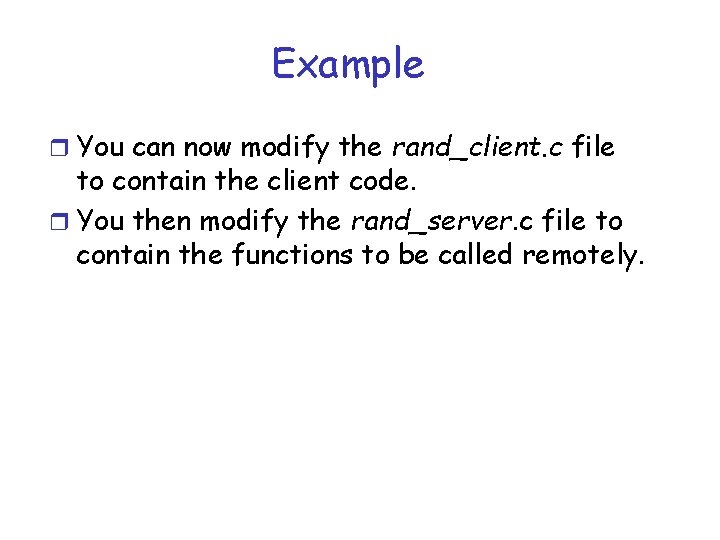 Example r You can now modify the rand_client. c file to contain the client