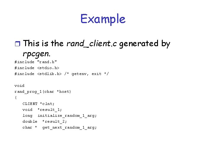 Example r This is the rand_client. c generated by rpcgen. #include "rand. h" #include