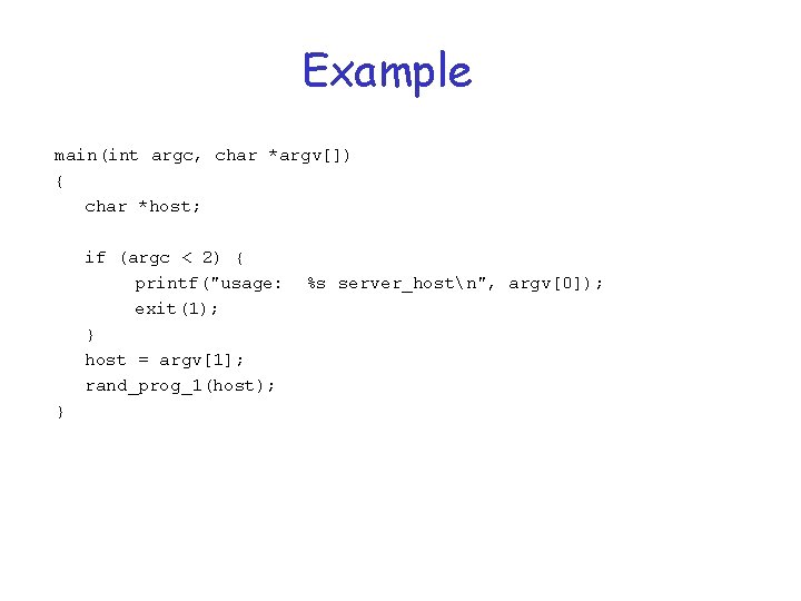 Example main(int argc, char *argv[]) { char *host; if (argc < 2) { printf("usage: