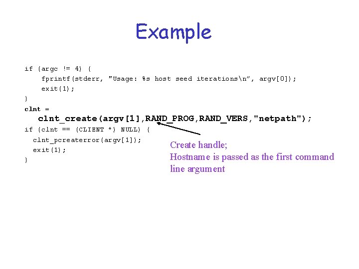 Example if (argc != 4) { fprintf(stderr, "Usage: %s host seed iterationsn”, argv[0]); exit(1);