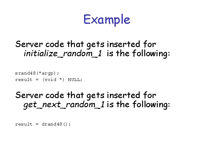 Example Server code that gets inserted for initialize_random_1 is the following: srand 48(*argp); result