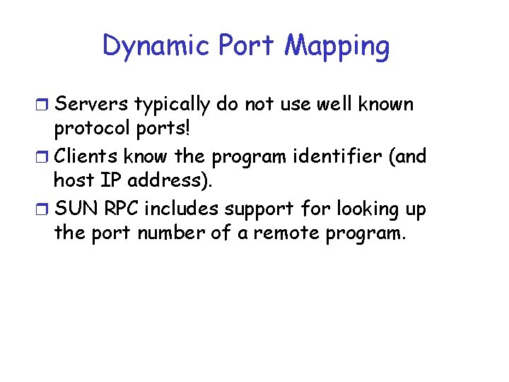 Dynamic Port Mapping r Servers typically do not use well known protocol ports! r