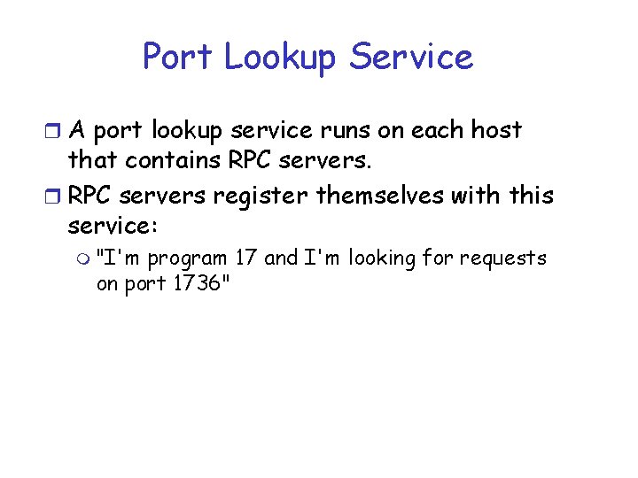 Port Lookup Service r A port lookup service runs on each host that contains