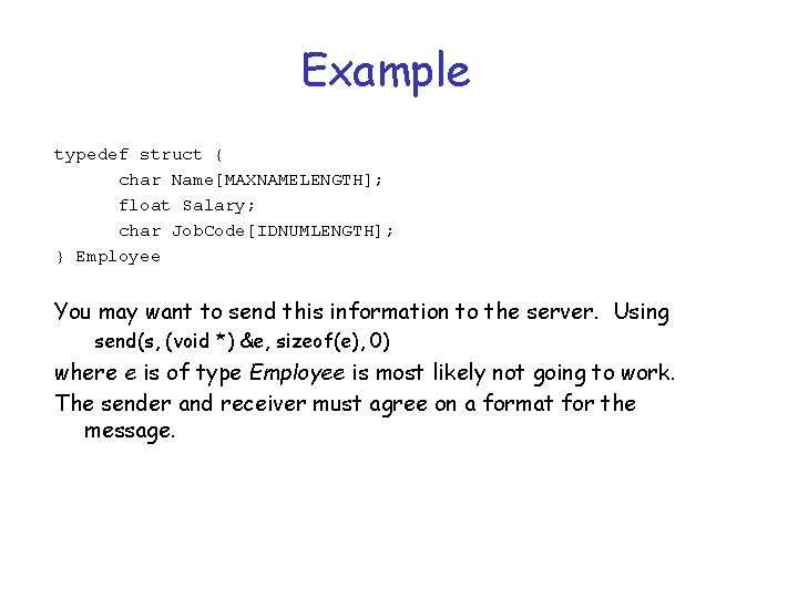 Example typedef struct { char Name[MAXNAMELENGTH]; float Salary; char Job. Code[IDNUMLENGTH]; } Employee You