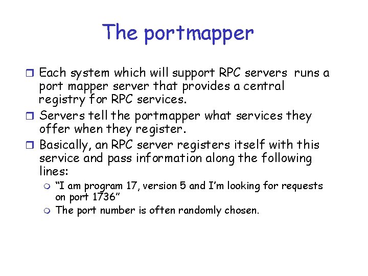 The portmapper r Each system which will support RPC servers runs a port mapper