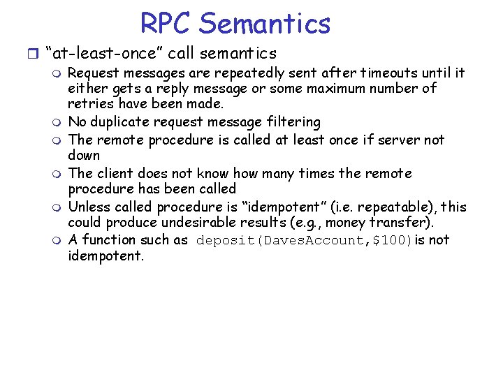 RPC Semantics r “at-least-once” call semantics m Request messages are repeatedly sent after timeouts