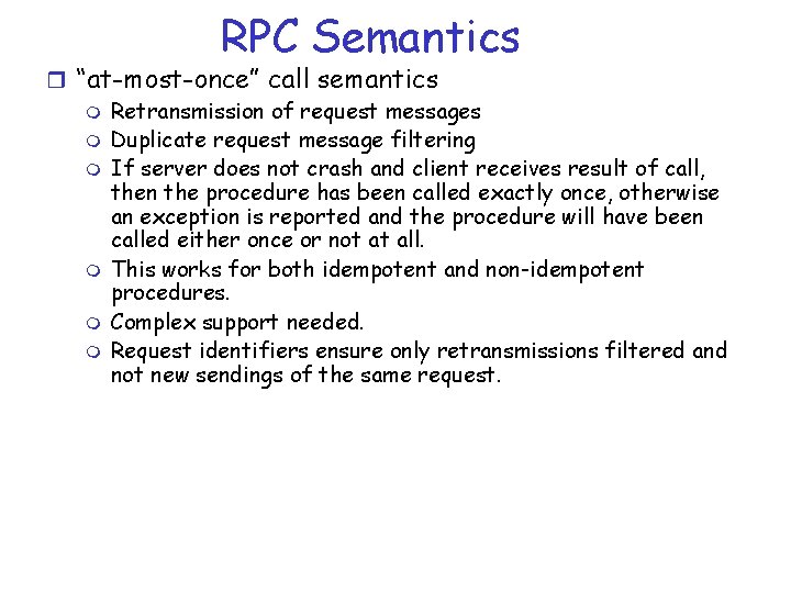 RPC Semantics r “at-most-once” call semantics m Retransmission of request messages m Duplicate request