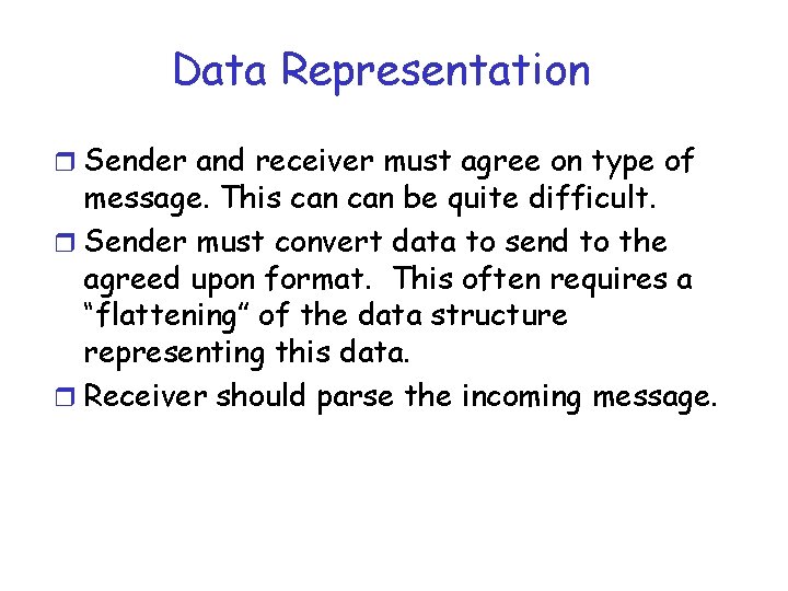 Data Representation r Sender and receiver must agree on type of message. This can