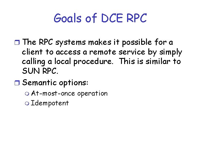 Goals of DCE RPC r The RPC systems makes it possible for a client