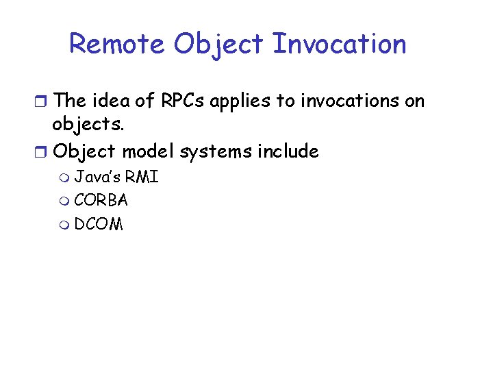 Remote Object Invocation r The idea of RPCs applies to invocations on objects. r