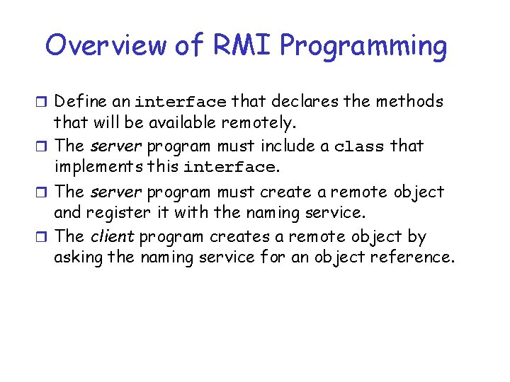 Overview of RMI Programming r Define an interface that declares the methods that will