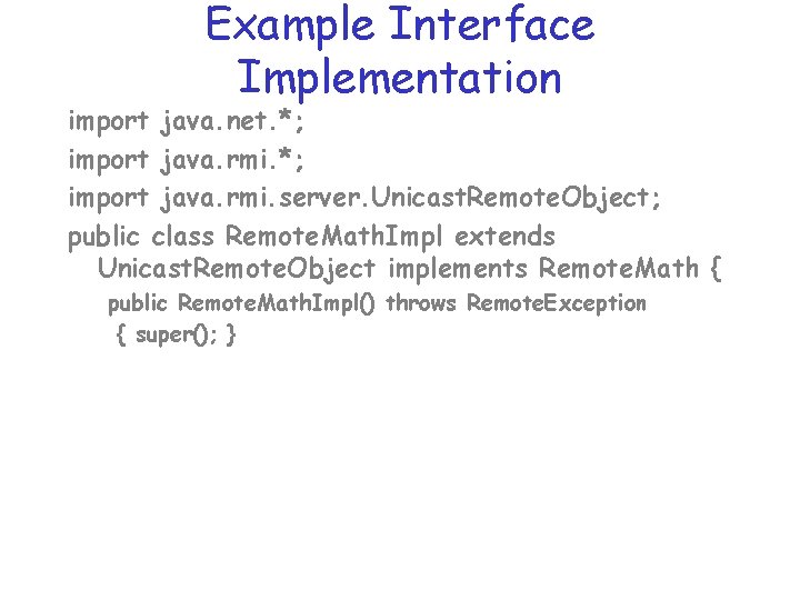 Example Interface Implementation import java. net. *; import java. rmi. server. Unicast. Remote. Object;