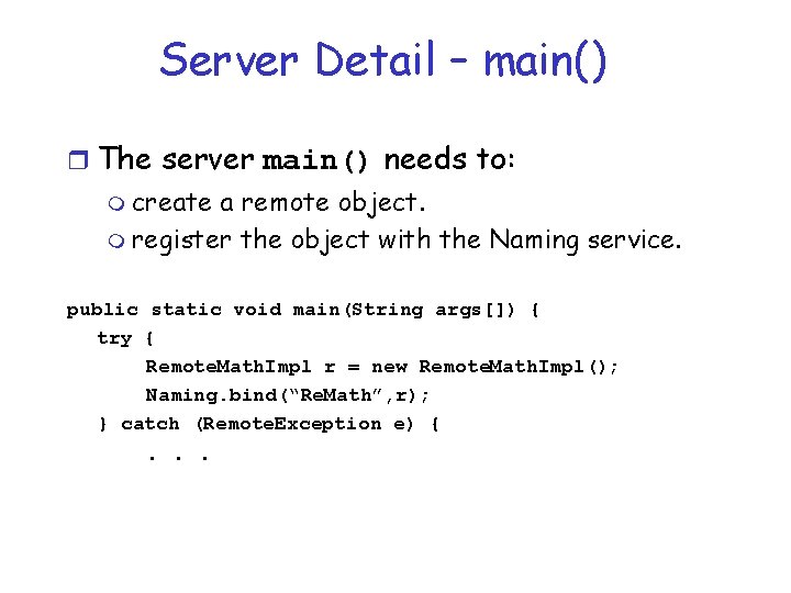 Server Detail – main() r The server main() needs to: m create a remote