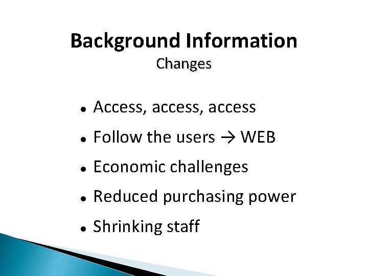 Background Information Changes Access, access Follow the users → WEB Economic challenges Reduced purchasing