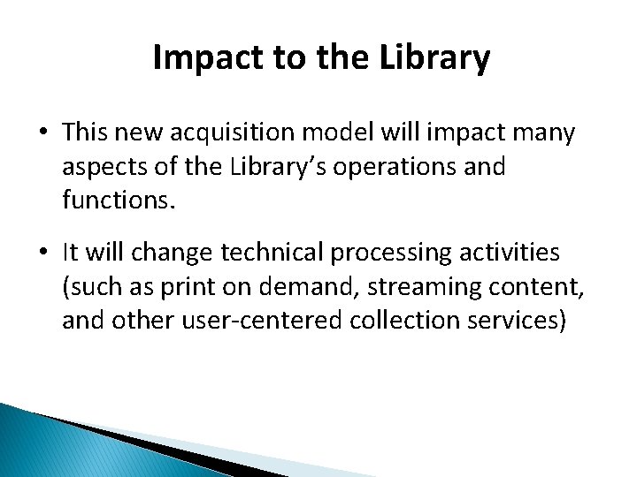 Impact to the Library • This new acquisition model will impact many aspects of