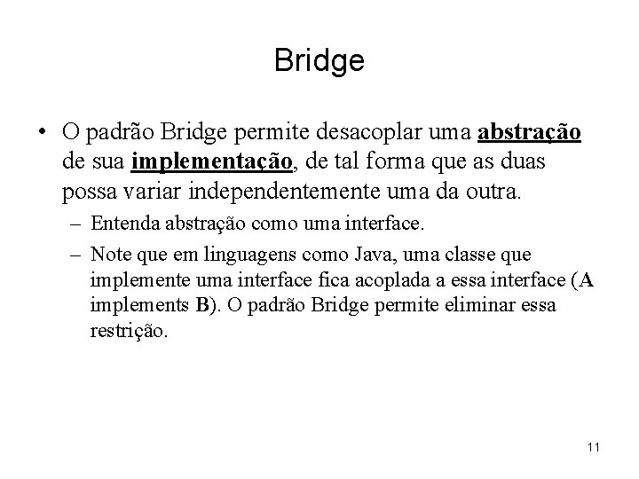 Bridge • O padrão Bridge permite desacoplar uma abstração de sua implementação, de tal