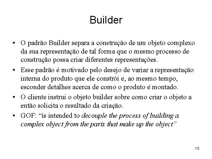 Builder • O padrão Builder separa a construção de um objeto complexo da sua