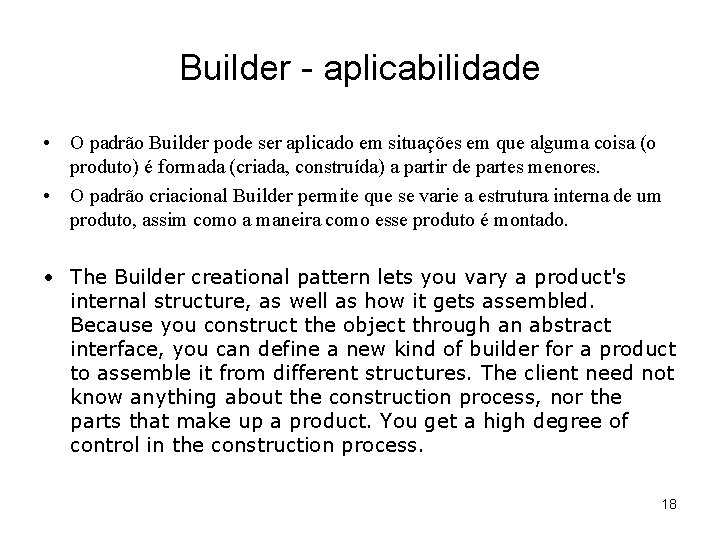 Builder - aplicabilidade • O padrão Builder pode ser aplicado em situações em que