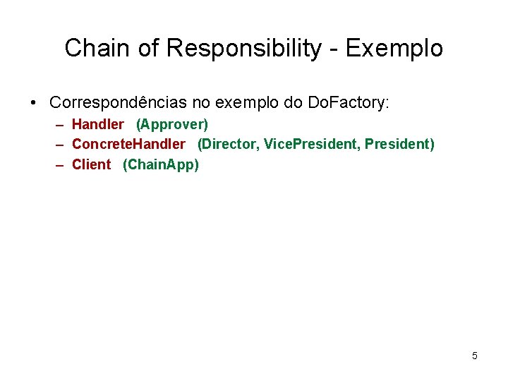 Chain of Responsibility - Exemplo • Correspondências no exemplo do Do. Factory: – Handler