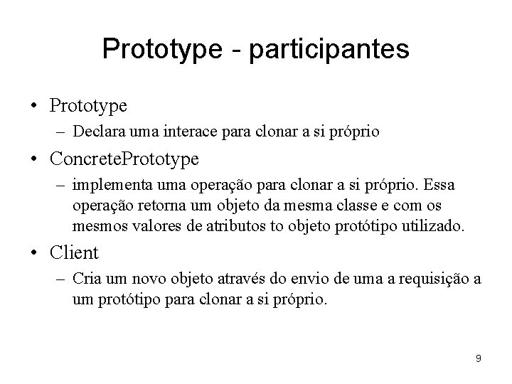 Prototype - participantes • Prototype – Declara uma interace para clonar a si próprio