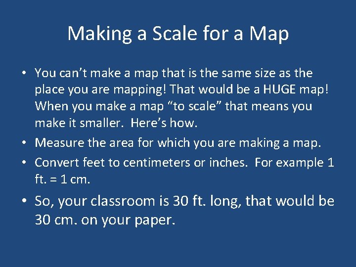 Making a Scale for a Map • You can’t make a map that is