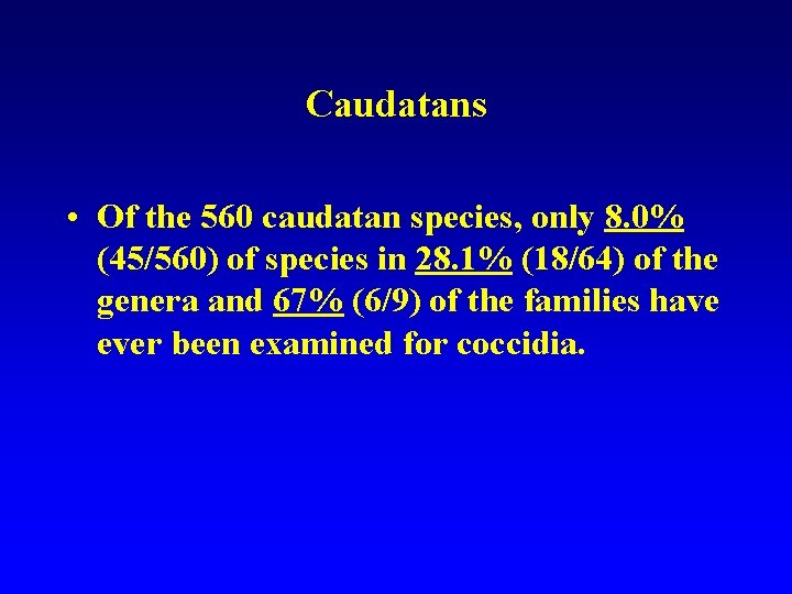 Caudatans • Of the 560 caudatan species, only 8. 0% (45/560) of species in
