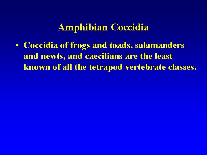 Amphibian Coccidia • Coccidia of frogs and toads, salamanders and newts, and caecilians are