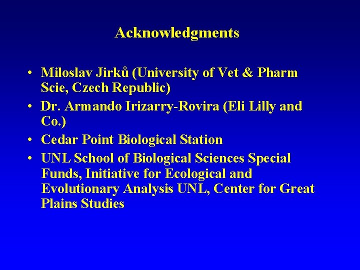 Acknowledgments • Miloslav Jirků (University of Vet & Pharm Scie, Czech Republic) • Dr.
