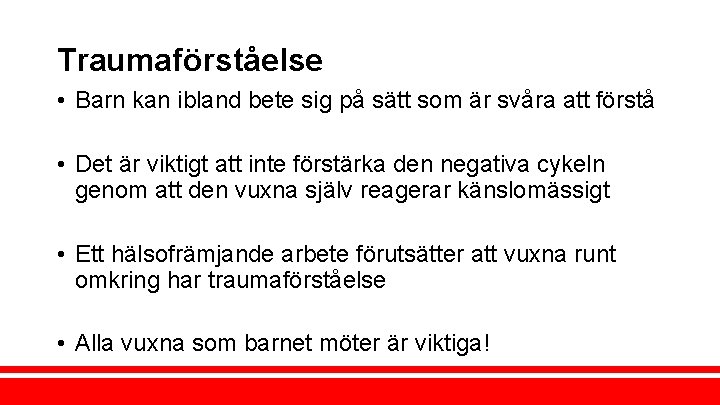 Traumaförståelse • Barn kan ibland bete sig på sätt som är svåra att förstå