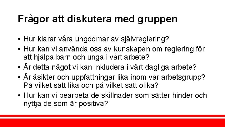 Frågor att diskutera med gruppen • Hur klarar våra ungdomar av självreglering? • Hur