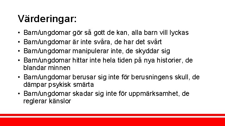 Värderingar: • • Barn/ungdomar gör så gott de kan, alla barn vill lyckas Barn/ungdomar