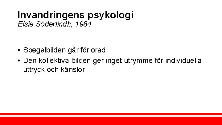 Invandringens psykologi Elsie Söderlindh, 1984 • Spegelbilden går förlorad • Den kollektiva bilden ger