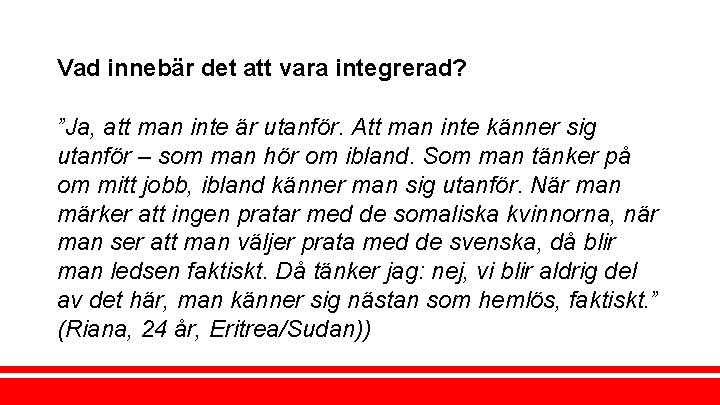 Vad innebär det att vara integrerad? ”Ja, att man inte är utanför. Att man