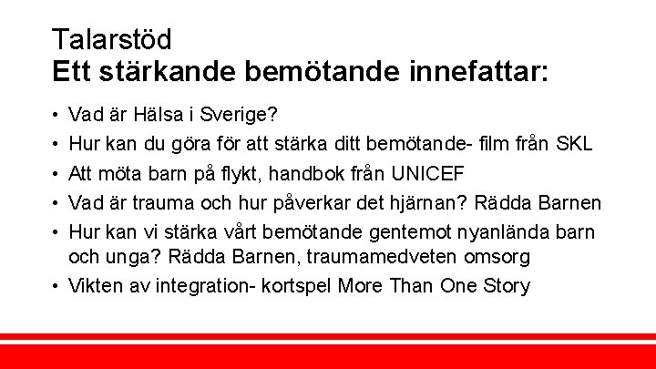 Talarstöd Ett stärkande bemötande innefattar: • • • Vad är Hälsa i Sverige? Hur