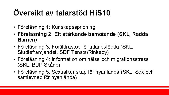 Översikt av talarstöd Hi. S 10 • Föreläsning 1: Kunskapsspridning • Föreläsning 2: Ett