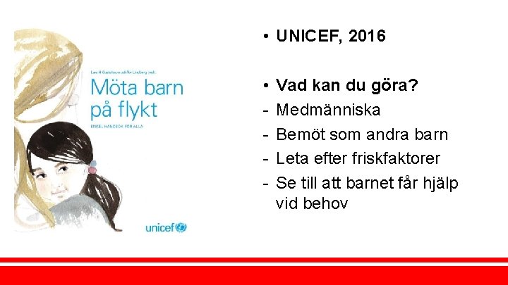  • UNICEF, 2016 • - Vad kan du göra? Medmänniska Bemöt som andra