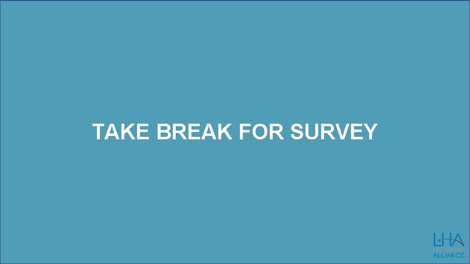 TAKE BREAK FOR SURVEY 