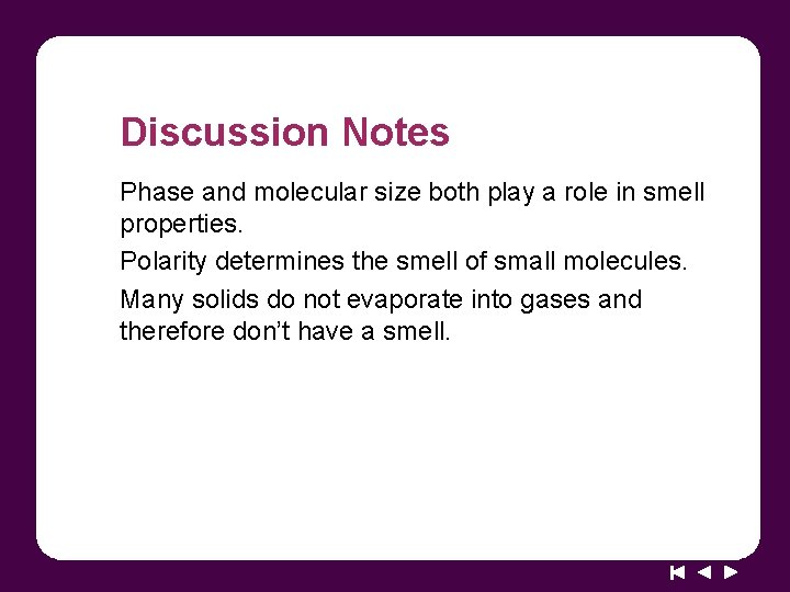 Discussion Notes Phase and molecular size both play a role in smell properties. Polarity