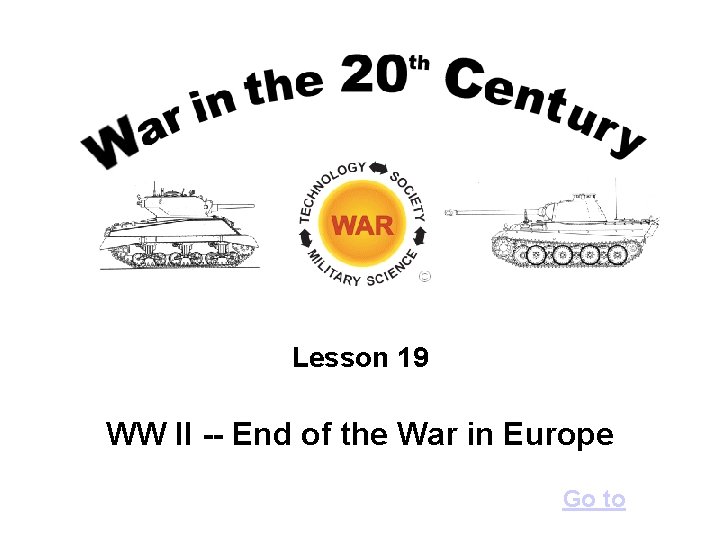 Lesson 19 WW II -- End of the War in Europe Go to 