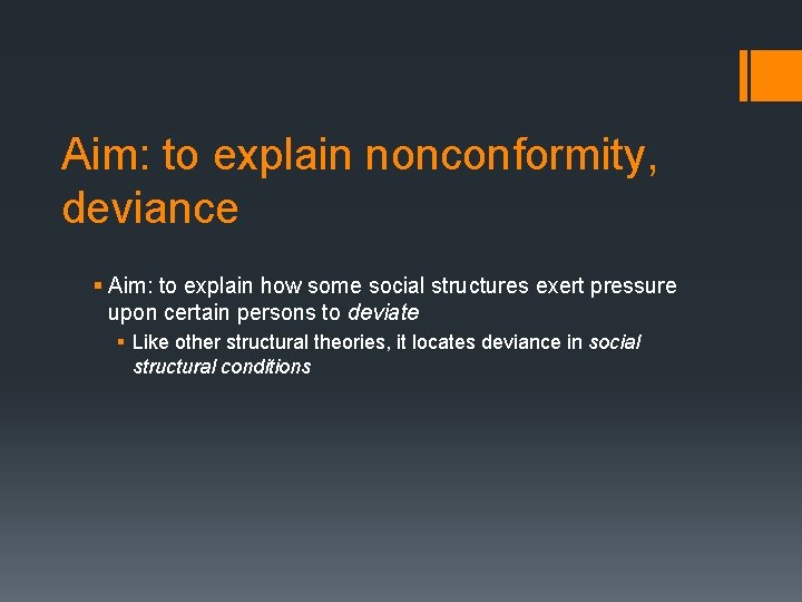 Aim: to explain nonconformity, deviance § Aim: to explain how some social structures exert