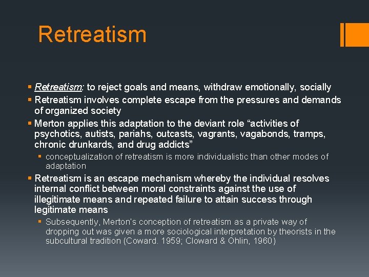 Retreatism § Retreatism: to reject goals and means, withdraw emotionally, socially § Retreatism involves